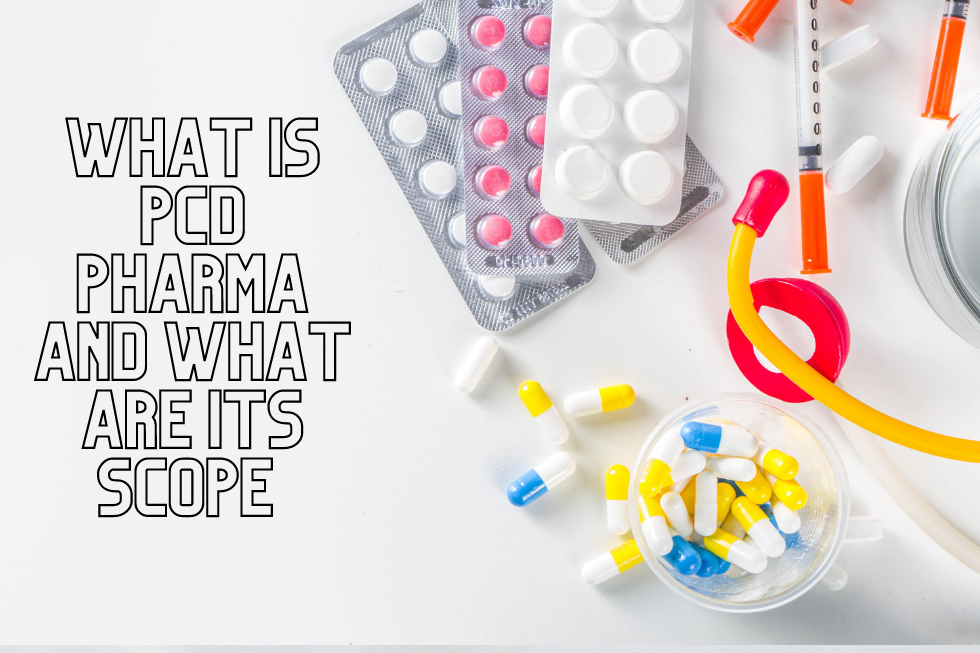 What Is PCD Pharma And What Are Its Scope  